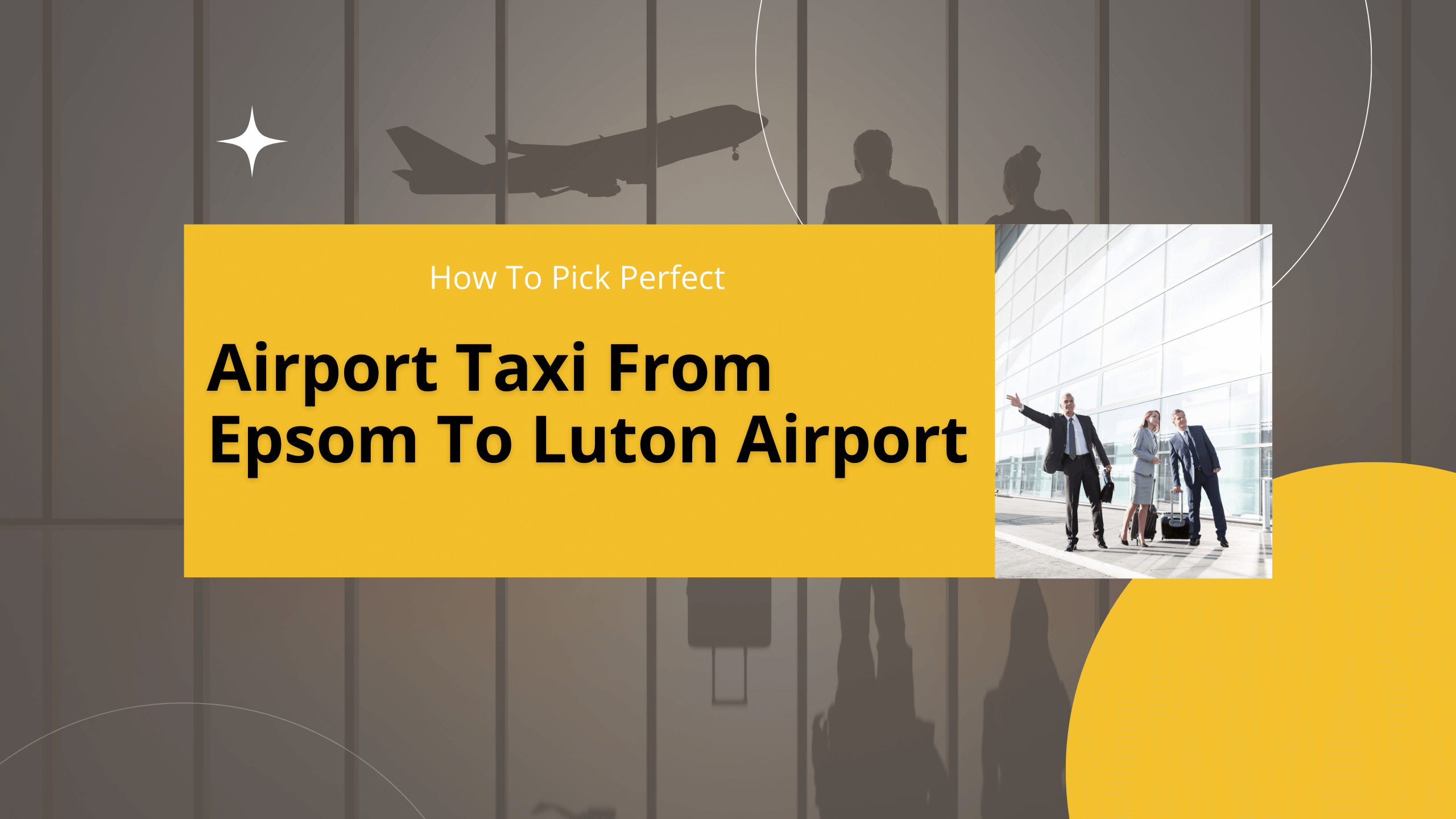 Pick Perfect Airport Taxi From Epsom To Luton Airport